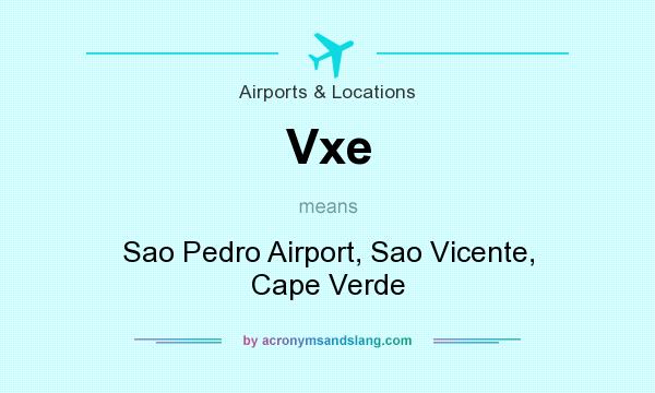 What does Vxe mean? It stands for Sao Pedro Airport, Sao Vicente, Cape Verde