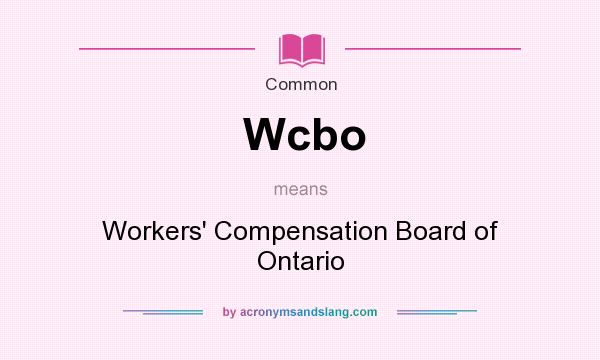 What does Wcbo mean? It stands for Workers` Compensation Board of Ontario
