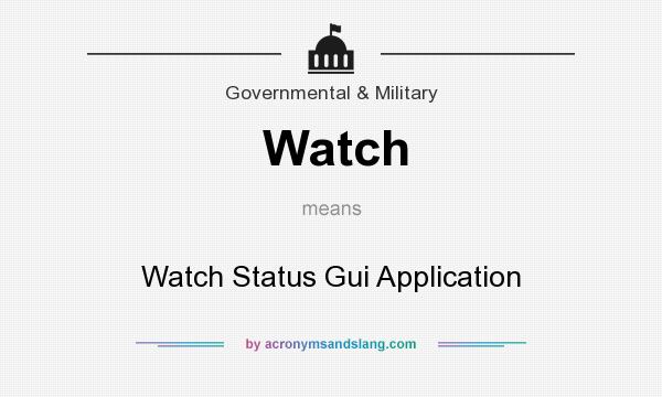 What does Watch mean? It stands for Watch Status Gui Application