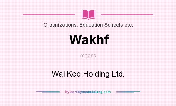 What does Wakhf mean? It stands for Wai Kee Holding Ltd.