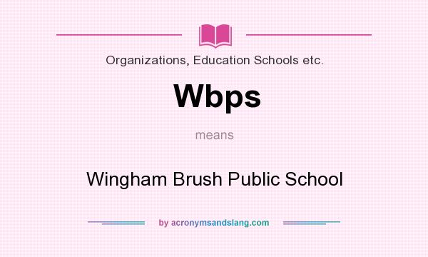 What does Wbps mean? It stands for Wingham Brush Public School