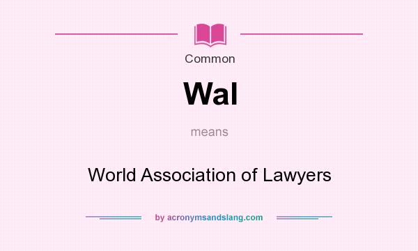 What does Wal mean? It stands for World Association of Lawyers
