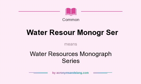 What does Water Resour Monogr Ser mean? It stands for Water Resources Monograph Series