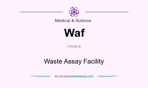 What does Waf mean? It stands for Waste Assay Facility