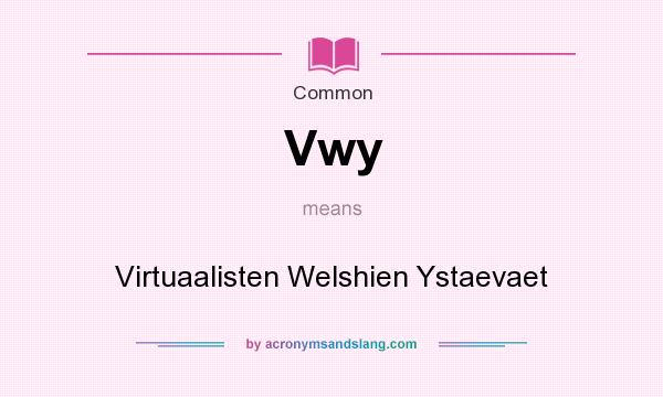 What does Vwy mean? It stands for Virtuaalisten Welshien Ystaevaet