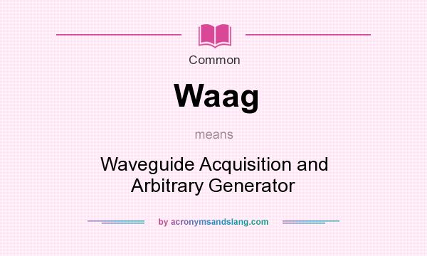 What does Waag mean? It stands for Waveguide Acquisition and Arbitrary Generator