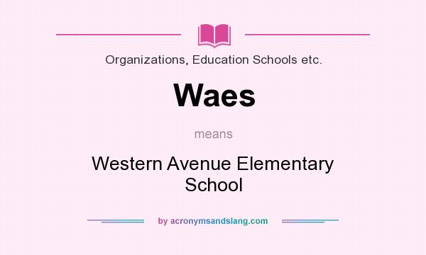What does Waes mean? It stands for Western Avenue Elementary School