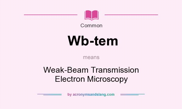 What does Wb-tem mean? It stands for Weak-Beam Transmission Electron Microscopy