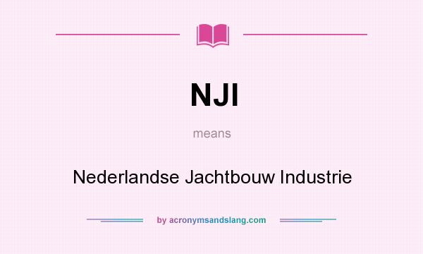 What does NJI mean? It stands for Nederlandse Jachtbouw Industrie