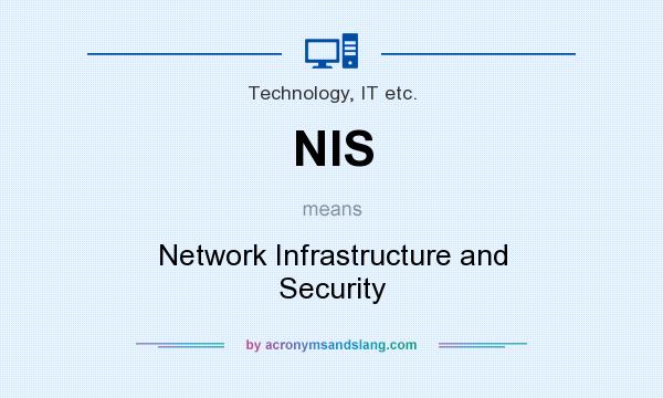 What does NIS mean? It stands for Network Infrastructure and Security