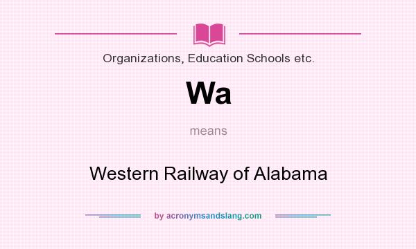 What does Wa mean? It stands for Western Railway of Alabama