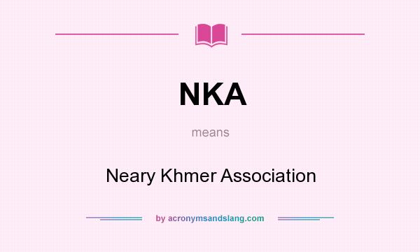 What does NKA mean? It stands for Neary Khmer Association