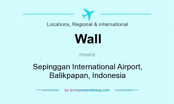 What does Wall mean? It stands for Sepinggan International Airport, Balikpapan, Indonesia