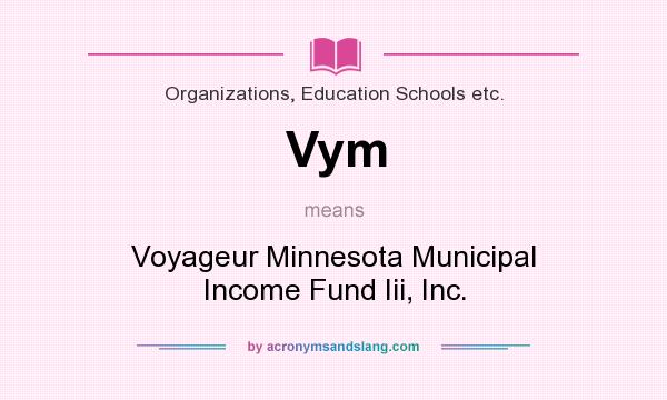 What does Vym mean? It stands for Voyageur Minnesota Municipal Income Fund Iii, Inc.