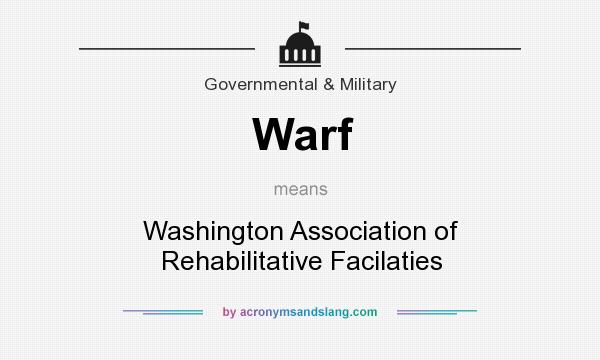 What does Warf mean? It stands for Washington Association of Rehabilitative Facilaties