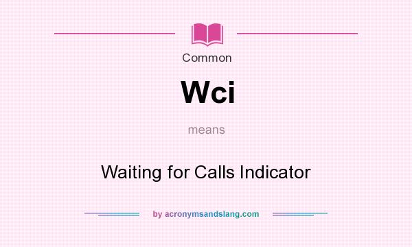 What does Wci mean? It stands for Waiting for Calls Indicator