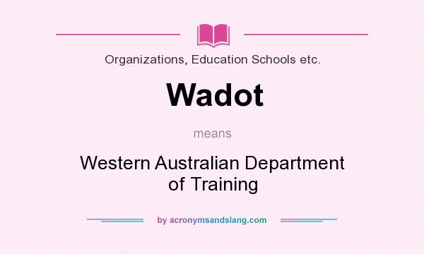 What does Wadot mean? It stands for Western Australian Department of Training