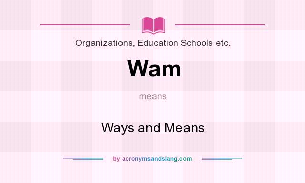 What does Wam mean? It stands for Ways and Means