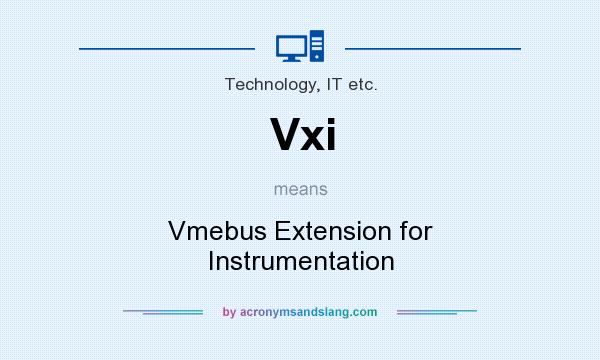 What does Vxi mean? It stands for Vmebus Extension for Instrumentation