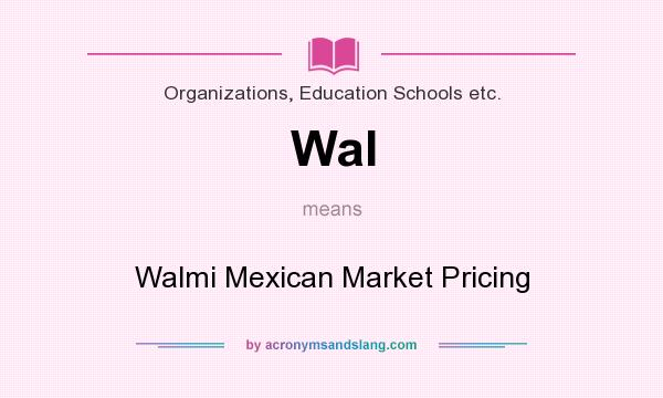 What does Wal mean? It stands for Walmi Mexican Market Pricing
