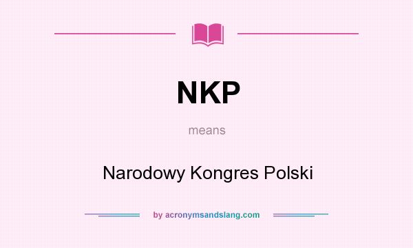 What does NKP mean? It stands for Narodowy Kongres Polski