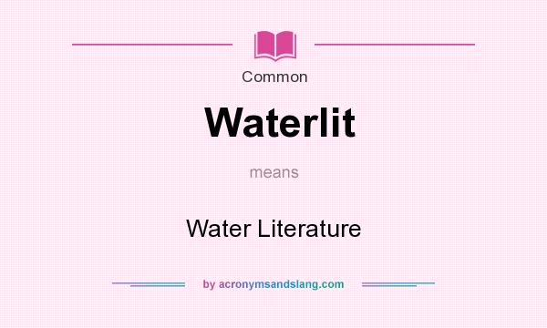 What does Waterlit mean? It stands for Water Literature