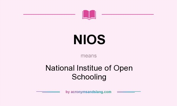 What does NIOS mean? It stands for National Institue of Open Schooling