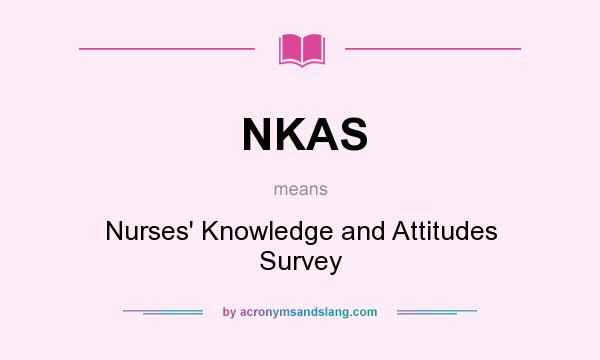 What does NKAS mean? It stands for Nurses` Knowledge and Attitudes Survey