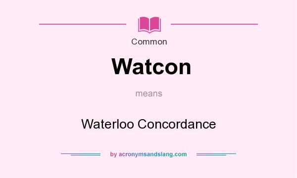 What does Watcon mean? It stands for Waterloo Concordance