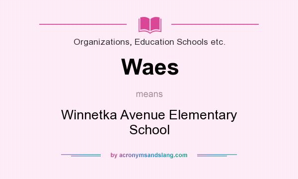 What does Waes mean? It stands for Winnetka Avenue Elementary School