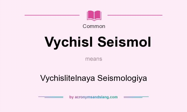 What does Vychisl Seismol mean? It stands for Vychislitelnaya Seismologiya