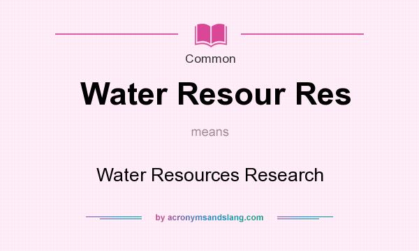 What does Water Resour Res mean? It stands for Water Resources Research