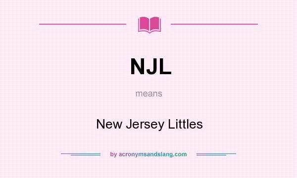 What does NJL mean? It stands for New Jersey Littles