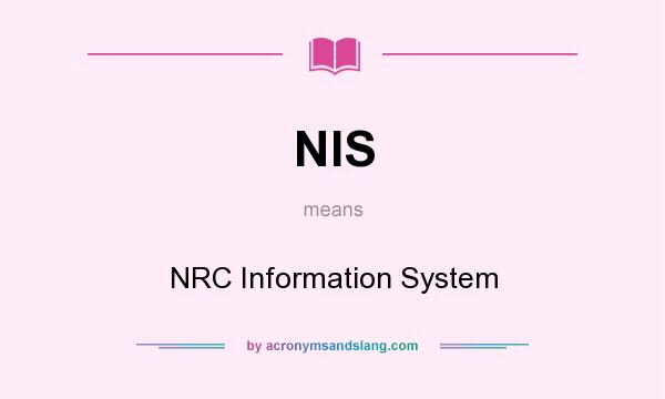 What does NIS mean? It stands for NRC Information System