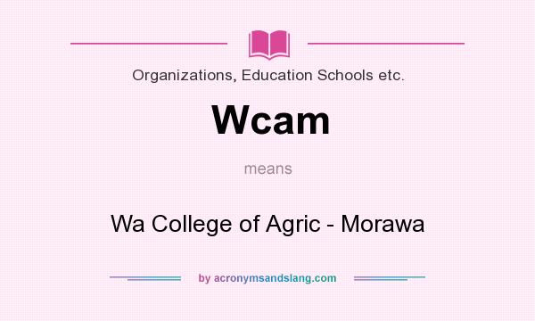 What does Wcam mean? It stands for Wa College of Agric - Morawa