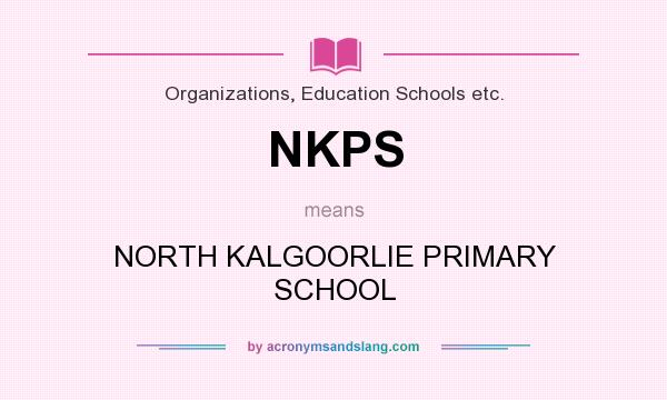 What does NKPS mean? It stands for NORTH KALGOORLIE PRIMARY SCHOOL