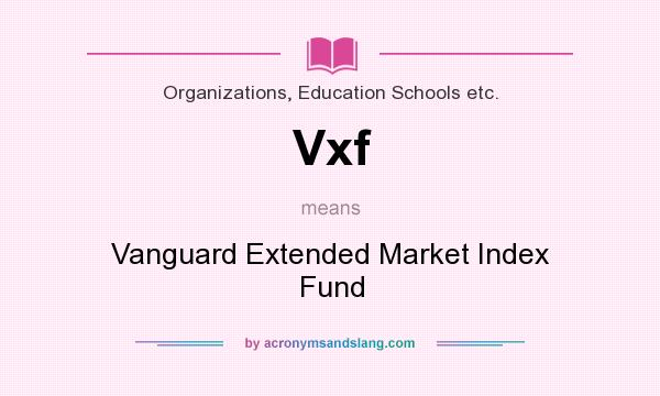What does Vxf mean? It stands for Vanguard Extended Market Index Fund