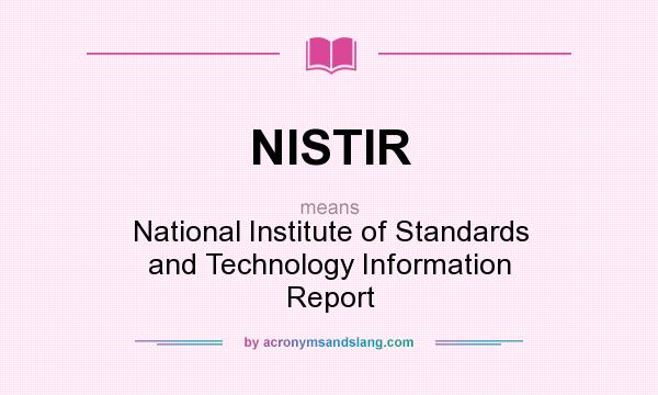 What does NISTIR mean? It stands for National Institute of Standards and Technology Information Report