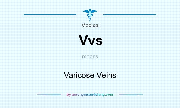 What does Vvs mean? It stands for Varicose Veins
