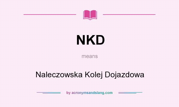 What does NKD mean? It stands for Naleczowska Kolej Dojazdowa