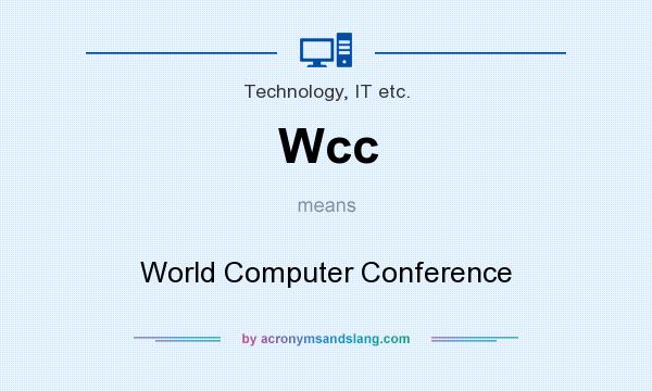 What does Wcc mean? It stands for World Computer Conference