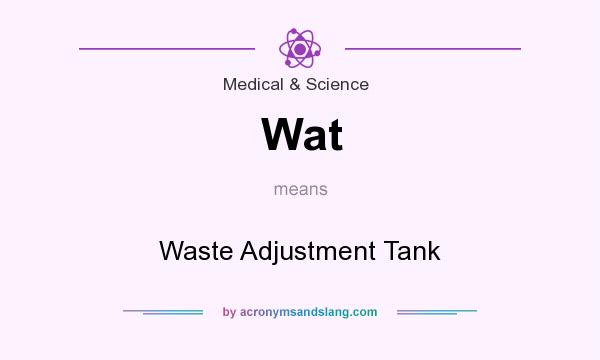 What does Wat mean? It stands for Waste Adjustment Tank