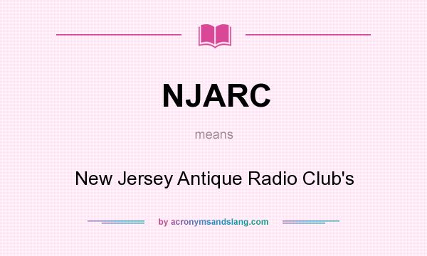 What does NJARC mean? It stands for New Jersey Antique Radio Club`s