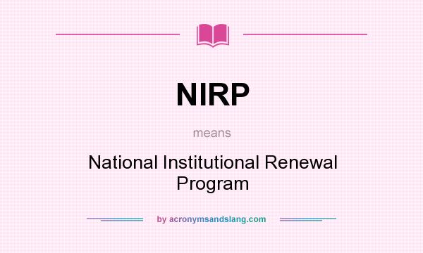 What does NIRP mean? It stands for National Institutional Renewal Program