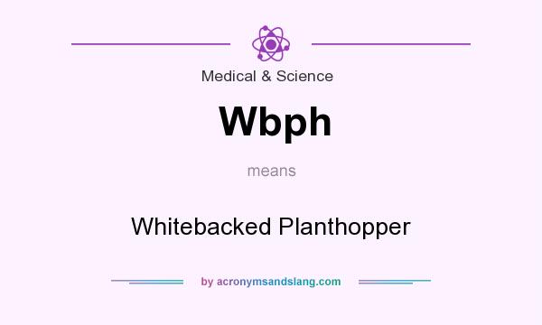 What does Wbph mean? It stands for Whitebacked Planthopper