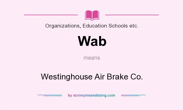 What does Wab mean? It stands for Westinghouse Air Brake Co.