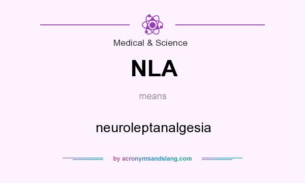 What does NLA mean? It stands for neuroleptanalgesia