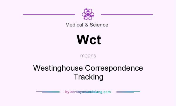What does Wct mean? It stands for Westinghouse Correspondence Tracking