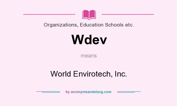 What does Wdev mean? It stands for World Envirotech, Inc.