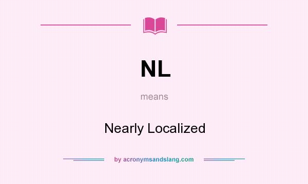 What does NL mean? It stands for Nearly Localized